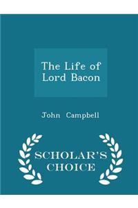 The Life of Lord Bacon - Scholar's Choice Edition