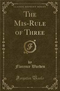 The MIS-Rule of Three (Classic Reprint)