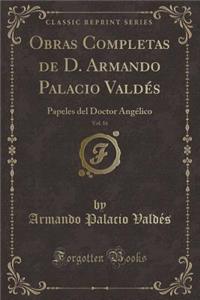 Obras Completas de D. Armando Palacio Valdï¿½s, Vol. 16: Papeles del Doctor Angï¿½lico (Classic Reprint)