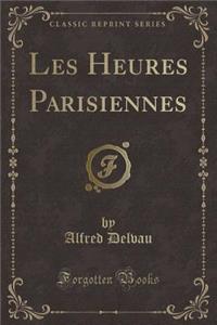 Les Heures Parisiennes (Classic Reprint)