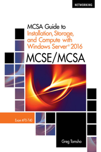 Bundle: McSa Guide to Installation, Storage, and Compute with Microsoft Windows Server 2016, Exam 70-740, 2nd + Mindtap Networking, 1 Term (6 Months) Printed Access Card