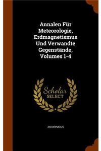 Annalen Für Meteorologie, Erdmagnetismus Und Verwandte Gegenstände, Volumes 1-4