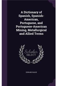 Dictionary of Spanish, Spanish-American, Portuguese, and Portuguese-American Mining, Metallurgical and Allied Terms