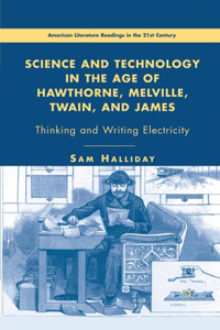 Science and Technology in the Age of Hawthorne, Melville, Twain, and James