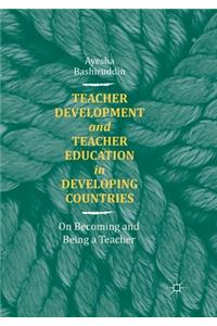 Teacher Development and Teacher Education in Developing Countries