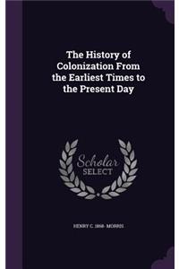 The History of Colonization from the Earliest Times to the Present Day