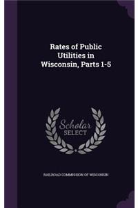 Rates of Public Utilities in Wisconsin, Parts 1-5