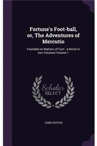 Fortune's Foot-ball, or, The Adventures of Mercutio