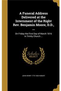 A Funeral Address Delivered at the Internment of the Right Rev. Benjamin Moore, D.D., ...