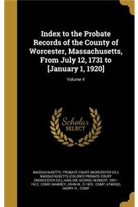 Index to the Probate Records of the County of Worcester, Massachusetts, From July 12, 1731 to [January 1, 1920]; Volume 4