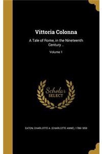 Vittoria Colonna: A Tale of Rome, in the Nineteenth Century ..; Volume 1