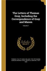 The Letters of Thomas Gray, Including the Correspondence of Gray and Mason; Volume 1