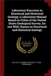 Laboratory Exercises in Structural and Historical Geology; A Laboratory Manual Based on Folios of the United States Geological Survey, for Use with Classes in Structural and Historical Geology