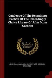 Catalogue of the Remaining Portion of the Exceedingly Choice Library of John Dunn Gardner