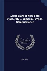 Labor Laws of New York State. 1913 ... James M. Lynch, Commissioner