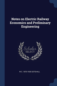 Notes on Electric Railway Economics and Preliminary Engineering