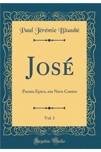 JosÃ©, Vol. 1: Poema Epico, Em Nove Cantos (Classic Reprint)