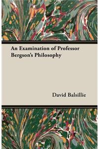 An Examination of Professor Bergson's Philosophy