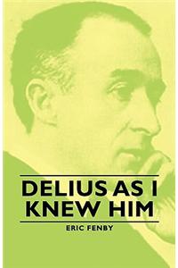 Delius As I Knew Him