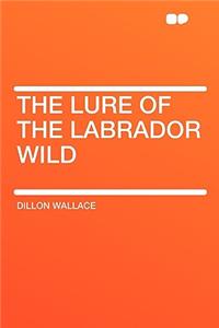 The Lure of the Labrador Wild