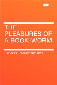 The Pleasures of a Book-Worm