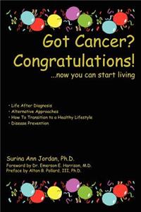 Got Cancer? Congratulations!