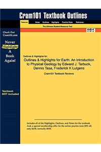 Outlines & Highlights for Earth: An Introduction to Physical Geology by Edward J. Tarbuck, Dennis Tasa, Frederick K Lutgens