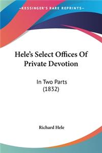Hele's Select Offices Of Private Devotion: In Two Parts (1832)