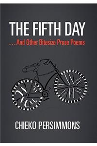 Fifth Day . . . And Other Bitesize Prose Poems