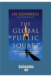 The Global Public Square: Religious Freedom and the Making of a World Safe for Diversity (Large Print 16pt)