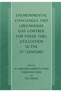 Environmental Challenges and Greenhouse Gas Control for Fossil Fuel Utilization in the 21st Century