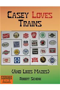 Casey Loves Trains (And Likes Mazes)