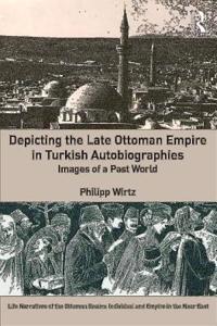 Depicting the Late Ottoman Empire in Turkish Autobiographies