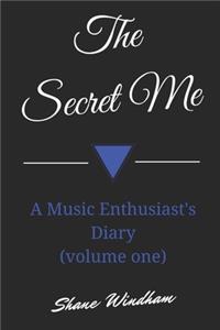The Secret Me: A Music Enthusiast's Diary (Volume One)