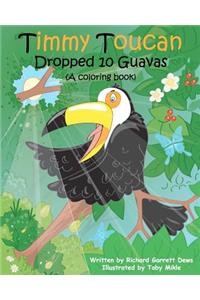Timmy Toucan Dropped 10 Guavas (A coloring book)