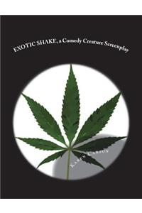 EXOTIC SHAKE, a Comedy Creature Screenplay