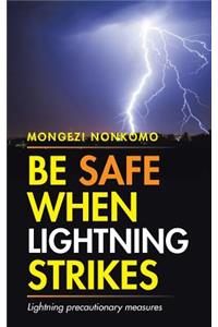 Be Safe When Lightning Strikes: Lightning precautionary measures