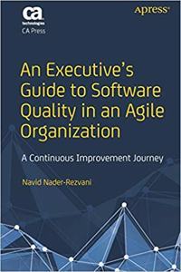 An Executive?s Guide to Software Quality in an Agile Organization: A Continuous Improvement Journey