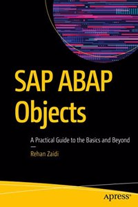 Sap Abap Objects A Practical Guide To The Basics And Beyond