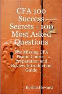 Cfa 100 Success Secrets - 100 Most Asked Questions