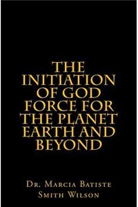 Initiation of God Force for the Planet Earth and Beyond