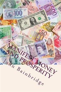 Manifest Money and Prosperity: Change Your Life...Begin Today