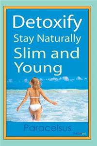 Detoxify. Stay naturally slim and young.