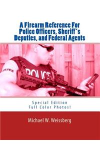 Firearm Reference For Police Officers, Sheriff's Deputies, and Federal Agents: Special Edition