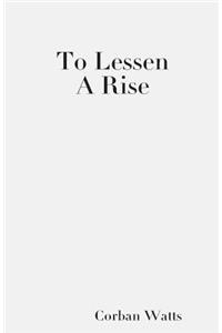 To Lessen A Rise