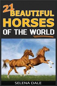 21 Beautiful Horses of the World: Extraordinary Animal Photos & Facinating Fun Facts for Kids - (Weird & Wonderful Animals Book 6)