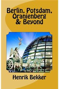 Berlin, Potsdam, Oranienberg & Beyond