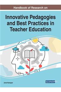 Handbook of Research on Innovative Pedagogies and Best Practices in Teacher Education