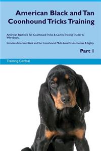 American Black and Tan Coonhound Tricks Training American Black and Tan Coonhound Tricks & Games Training Tracker & Workbook. Includes: American Black and Tan Coonhound Multi-Level Tricks, Games & Agility. Part 1