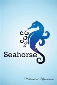 Seahorse Workbook of Affirmations Seahorse Workbook of Affirmations: Bullet Journal, Food Diary, Recipe Notebook, Planner, to Do List, Scrapbook, Academic Notepad